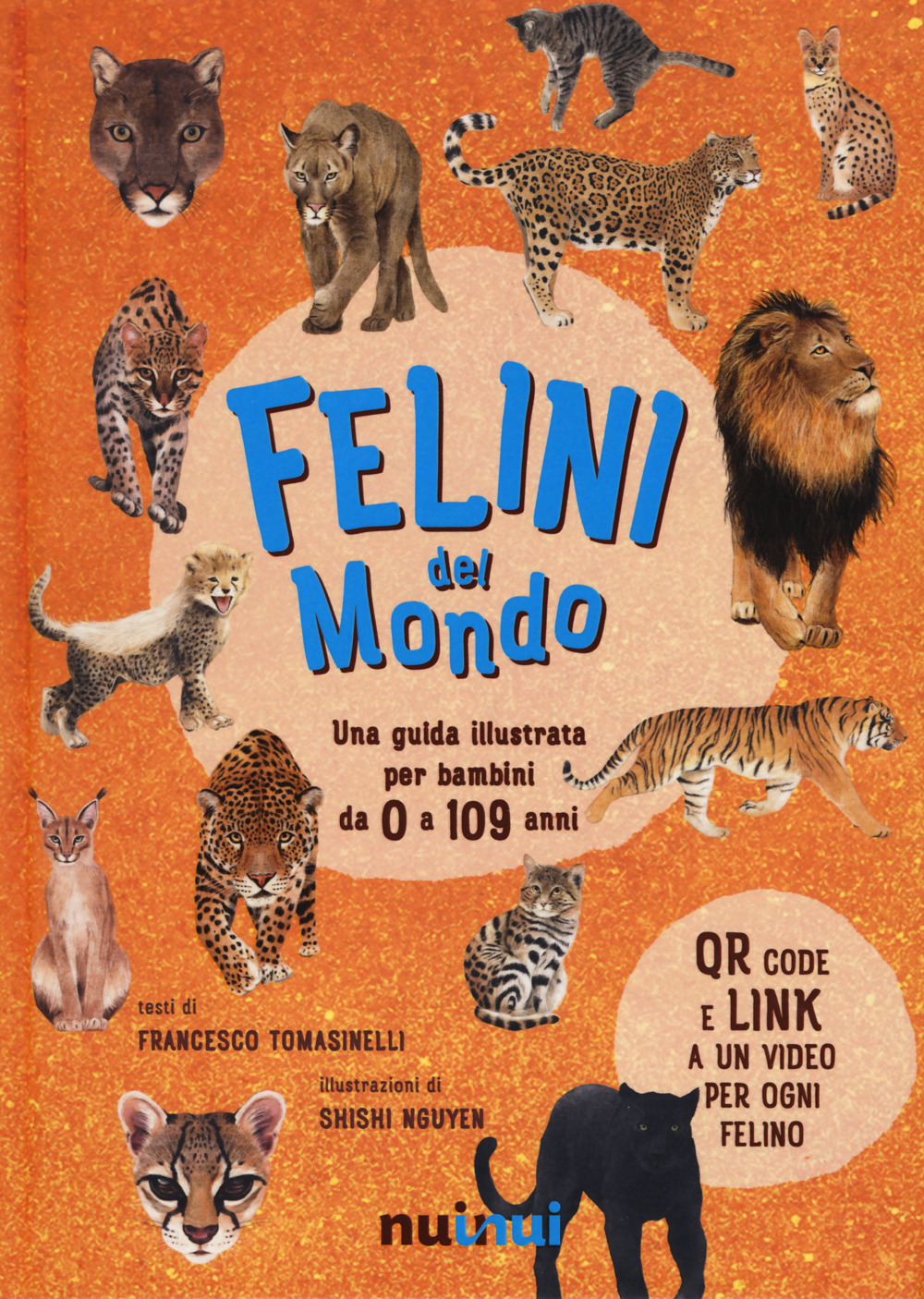 Felini del mondo. Una guida illustrata per bambini da 0 a 109 anni. Ediz. a  colori di Tomasinelli Francesco - Bookdealer