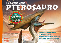 Copertina IO SONO UNO PTEROSAURO. THALASSODROMEUS, IL PIU VELOCE  CORRIDORE DEL MARE  VISSUTO NEL CRETACEO... 