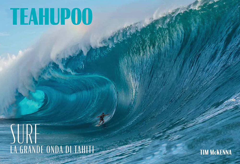 Teahupoo. Surf la grande onda di Tahiti. Ediz. illustrata