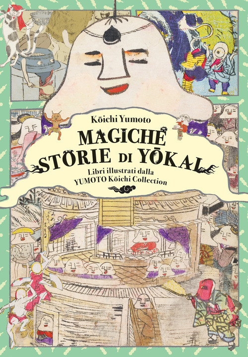 Magiche storie di yokai. Libri illustrati dalla Yumoto Koichi Collection. Il fascino e i misteri del Giappone