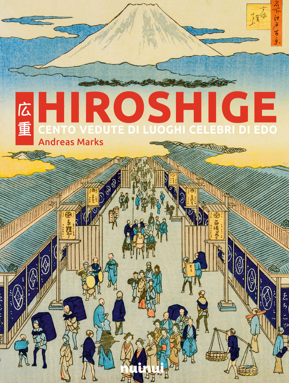 Hiroshige. Cento vedute di luoghi celebri di Edo. Ediz. illustrata