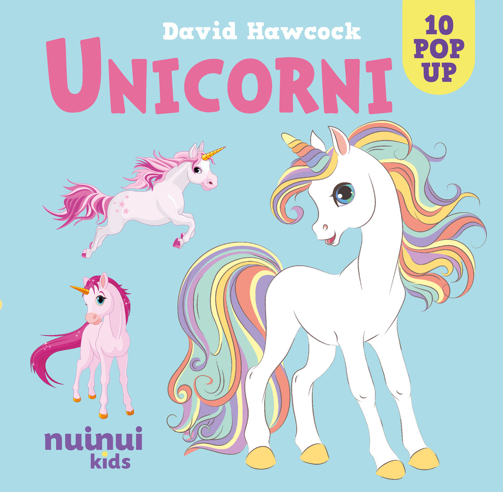 Unicorni. Sorprendenti pop up. Ediz. a colori