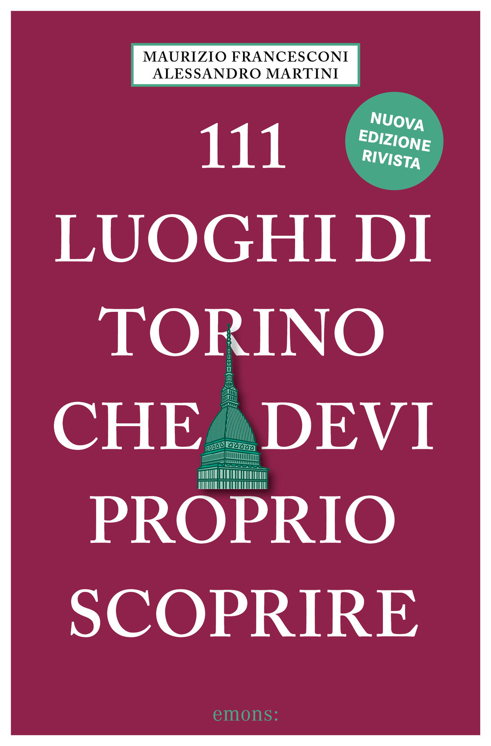 111 luoghi di Torino che devi proprio scoprire. Nuova ediz.