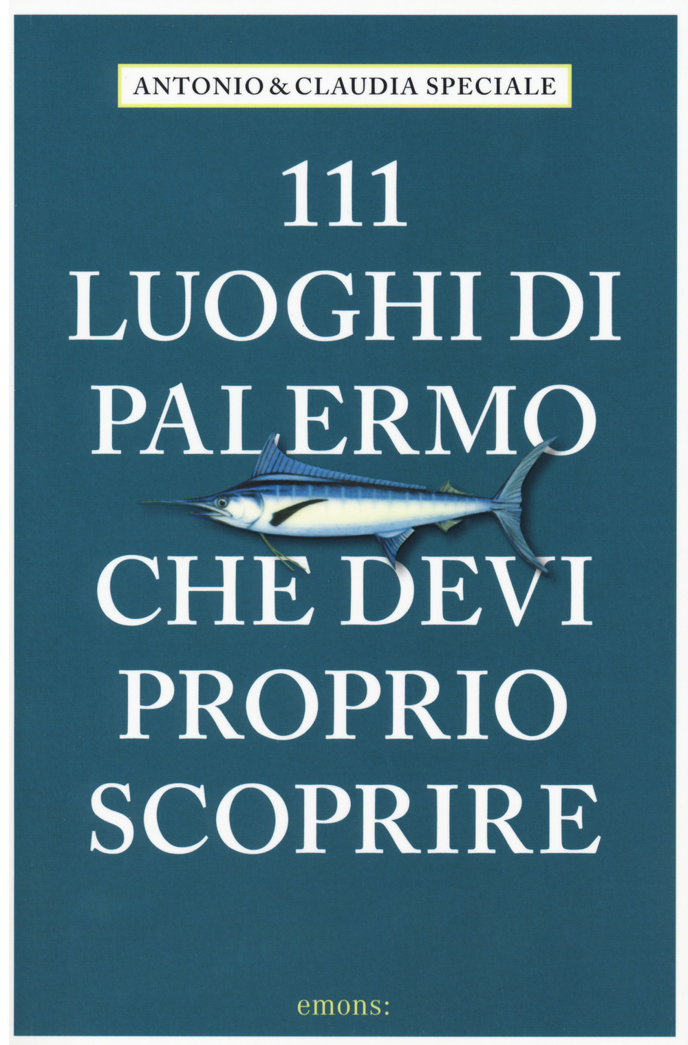 111 luoghi di Palermo che devi proprio scoprire