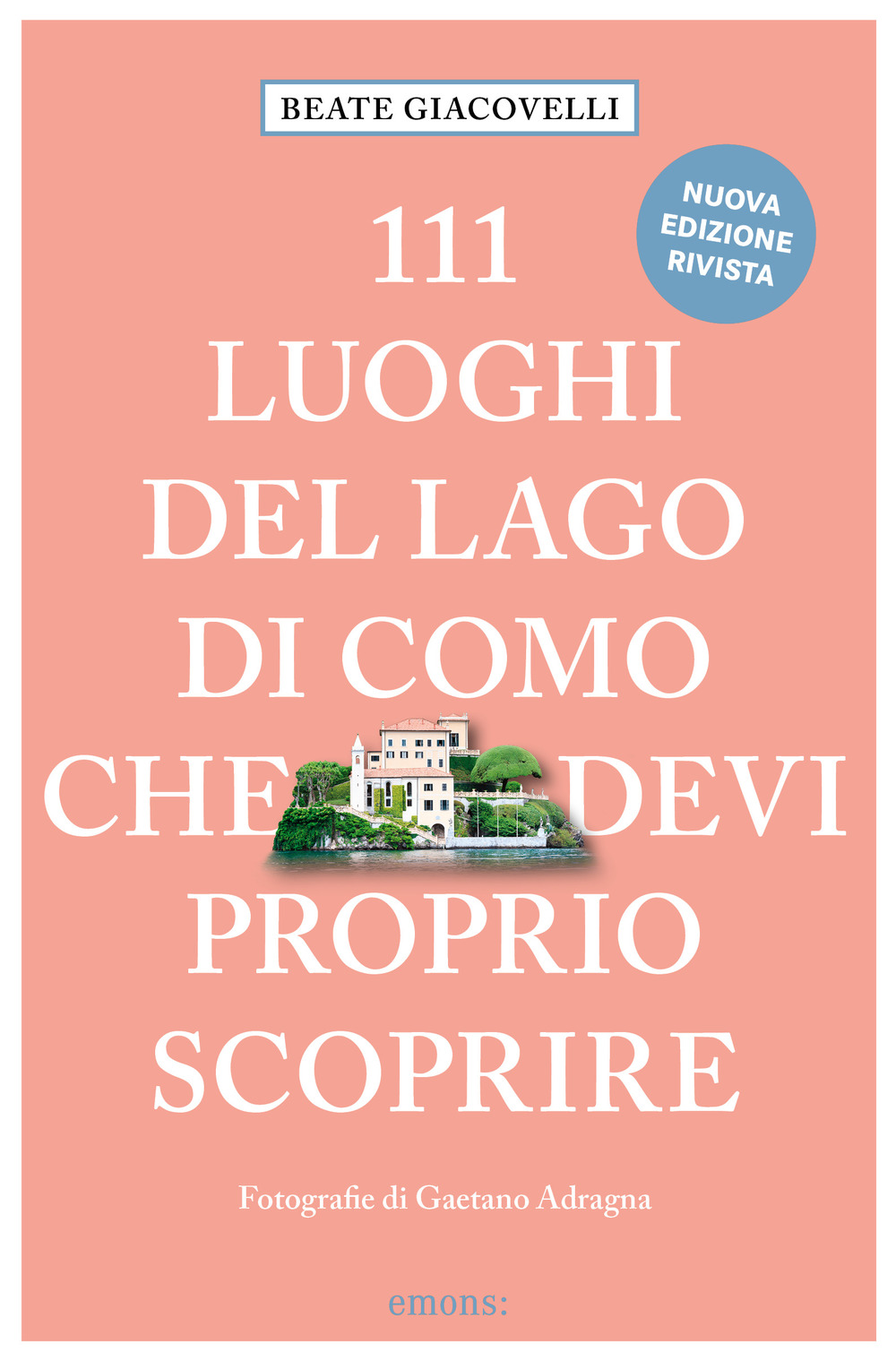 111 luoghi del lago di Como che devi proprio scoprire. Nuova ediz.