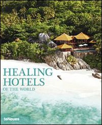 Healing hotels of the world. Ediz. inglese e tedesca