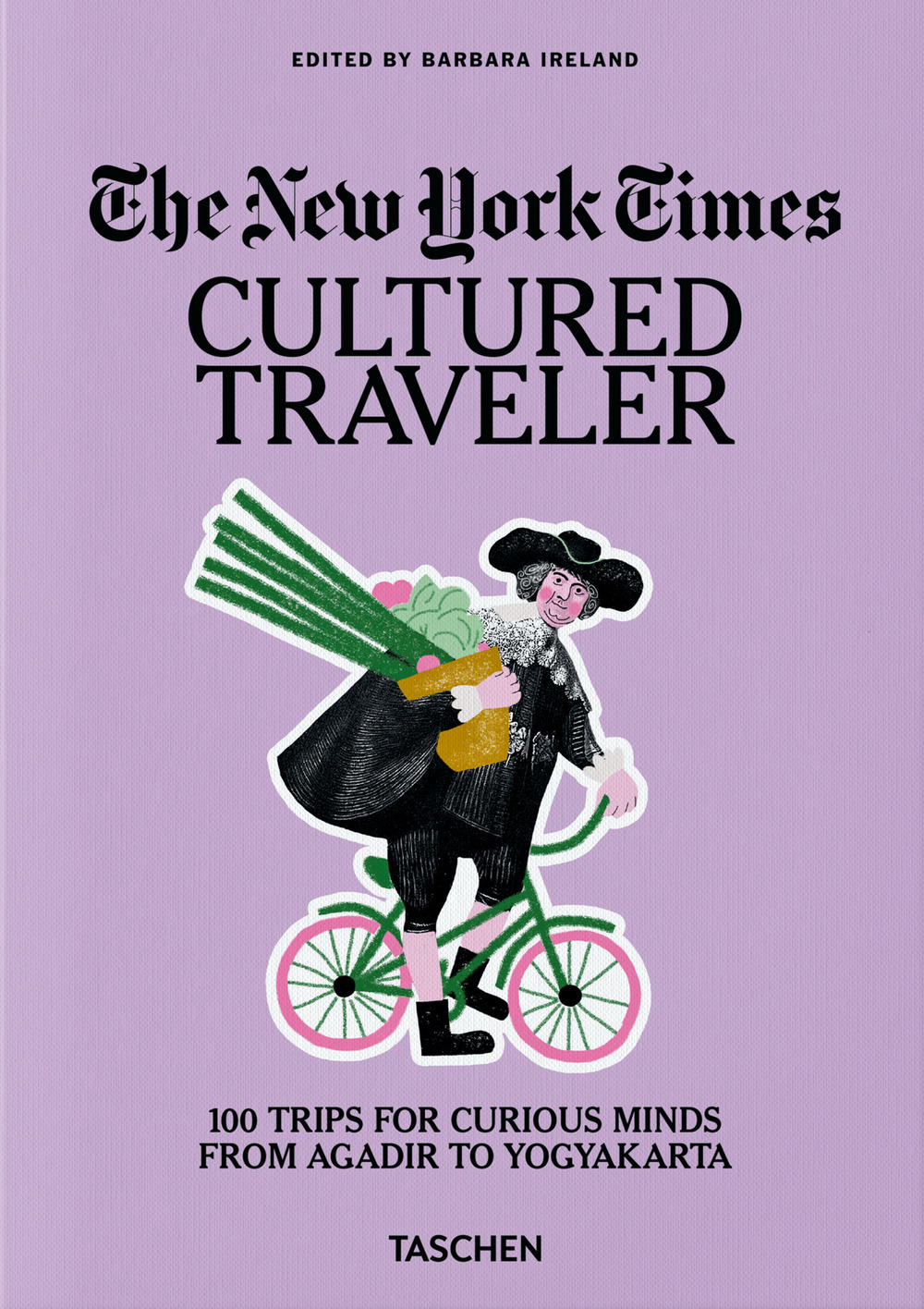 The New York Times. Cultured traveler. 100 trips for curious minds from Agadir to Yogyakarta