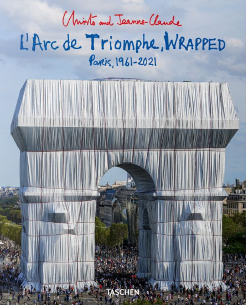 Christo and Jeanne-Claude. L'Arc de Triomphe, wrapped. Paris 1961-2021. Ediz. inglese, francese e tedesca