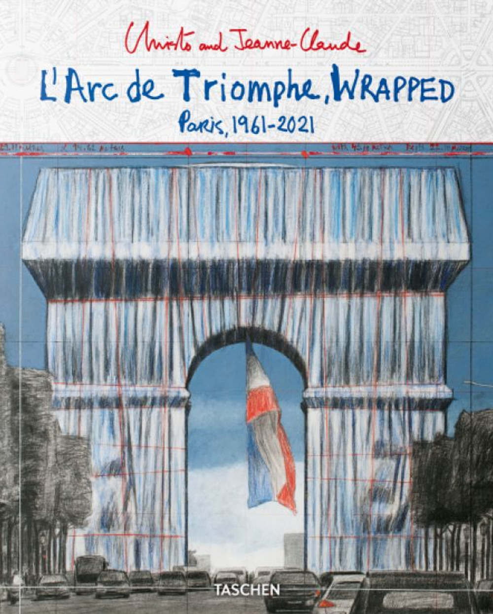 Christo and Jeanne-Claude. L'Arc de Triomphe, wrapped. Paris 1961-2021. Ediz. inglese, francese e tedesca. Advance edition