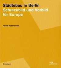 Städtebau in Berlin. Schreckbild und Vorbild für Europa