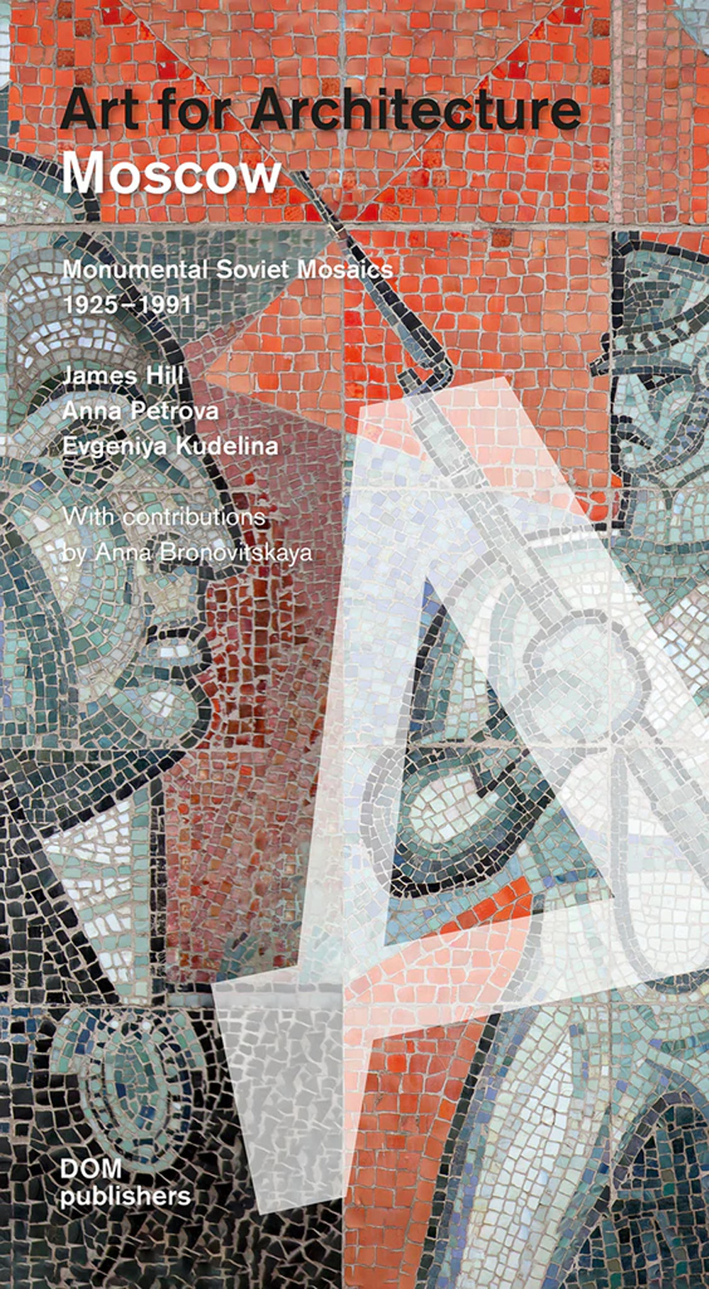 Moscow. Art for architecture. Monumental soviet mosaics (1925-1991). Ediz. illustrata