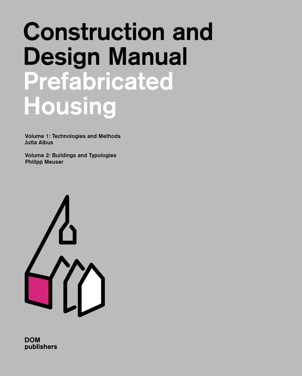 Prefabricated housing. Construction and design manual. Vol. 1-2: Technologies and methods-Buildings and typologies