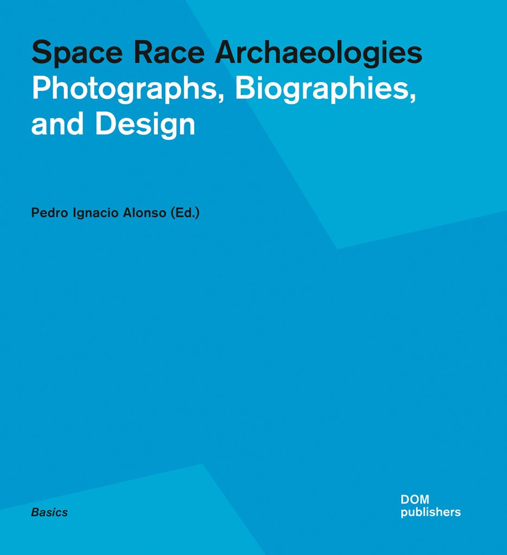 Space race archaeologies. Photographs, biographies, and design. Catalogo della mostra (Princeton, 17 febbraio-4 marzo 2016). Ediz. illustrata