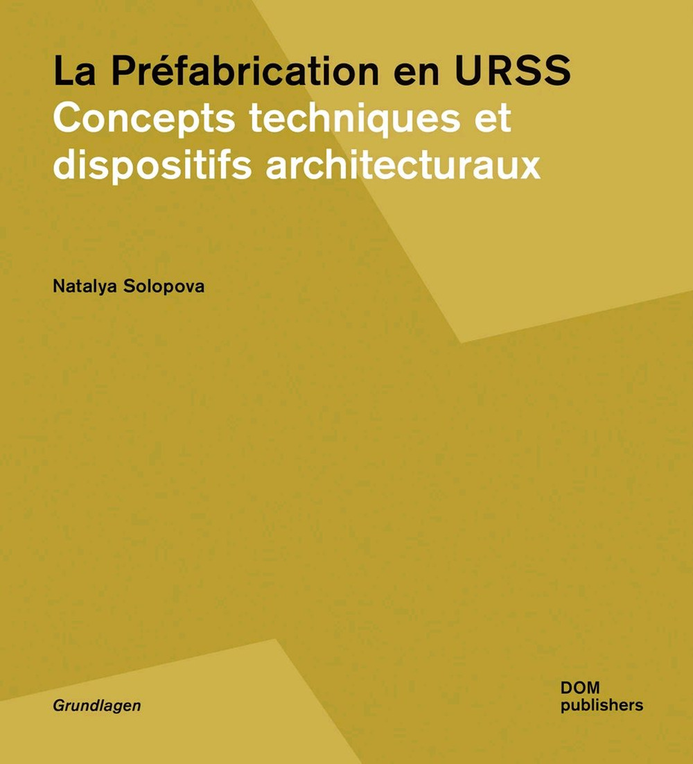 La prèfabrication en URSS. Concepts techniques et dispositifs architecturaux