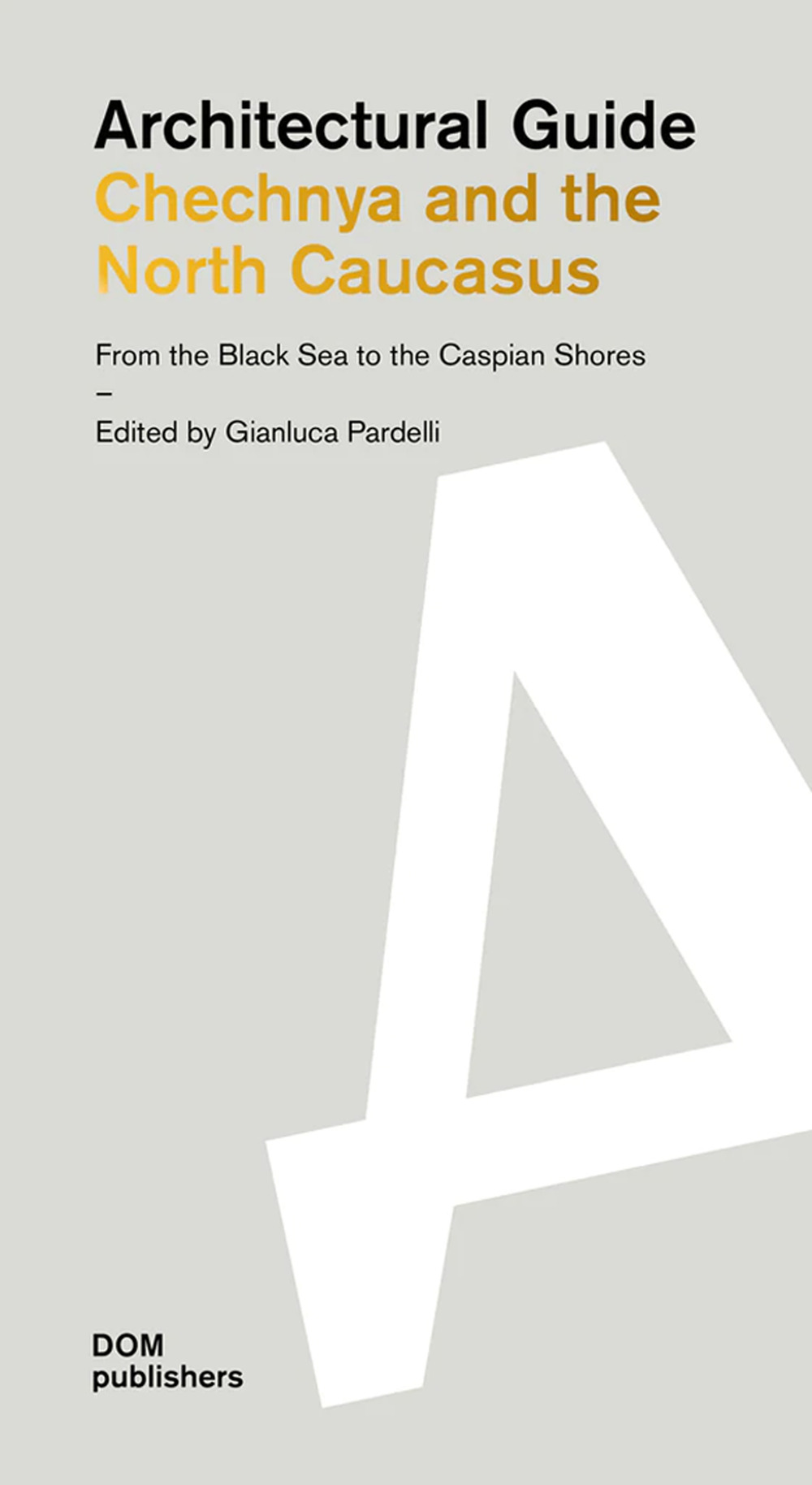 Architectural guide. Chechnya and the North Caucasus. From the Black Sea to the Caspian Shores