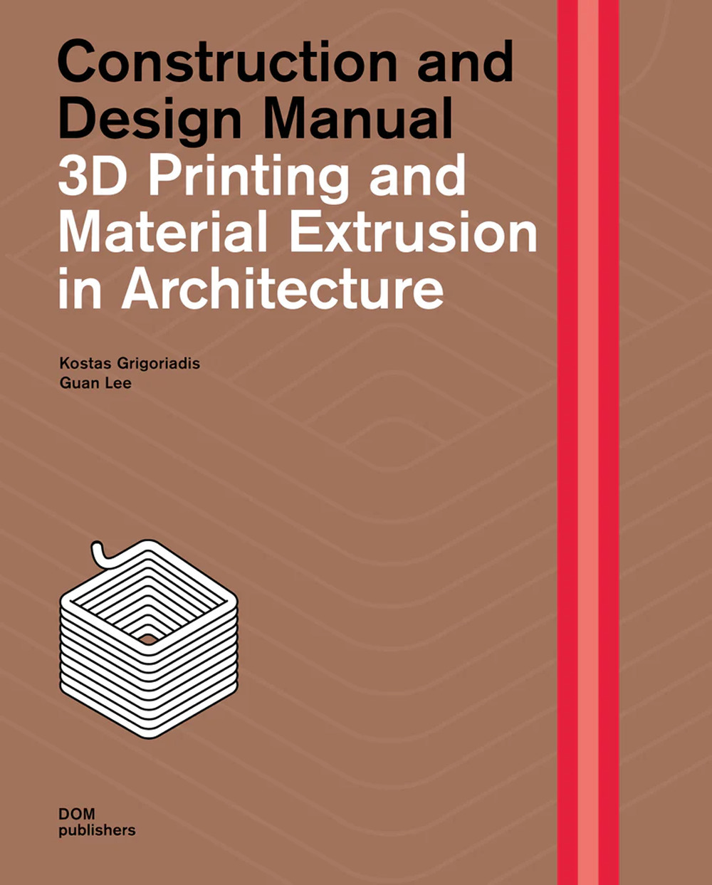 3D printing and material extrusion in architecture. Construction and design manual