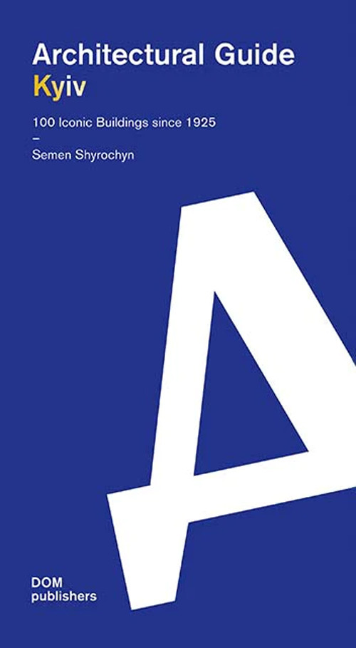 Kyiv. Architectural guide. 100 iconic buildings since 1925. Ediz. inglese e ucraina