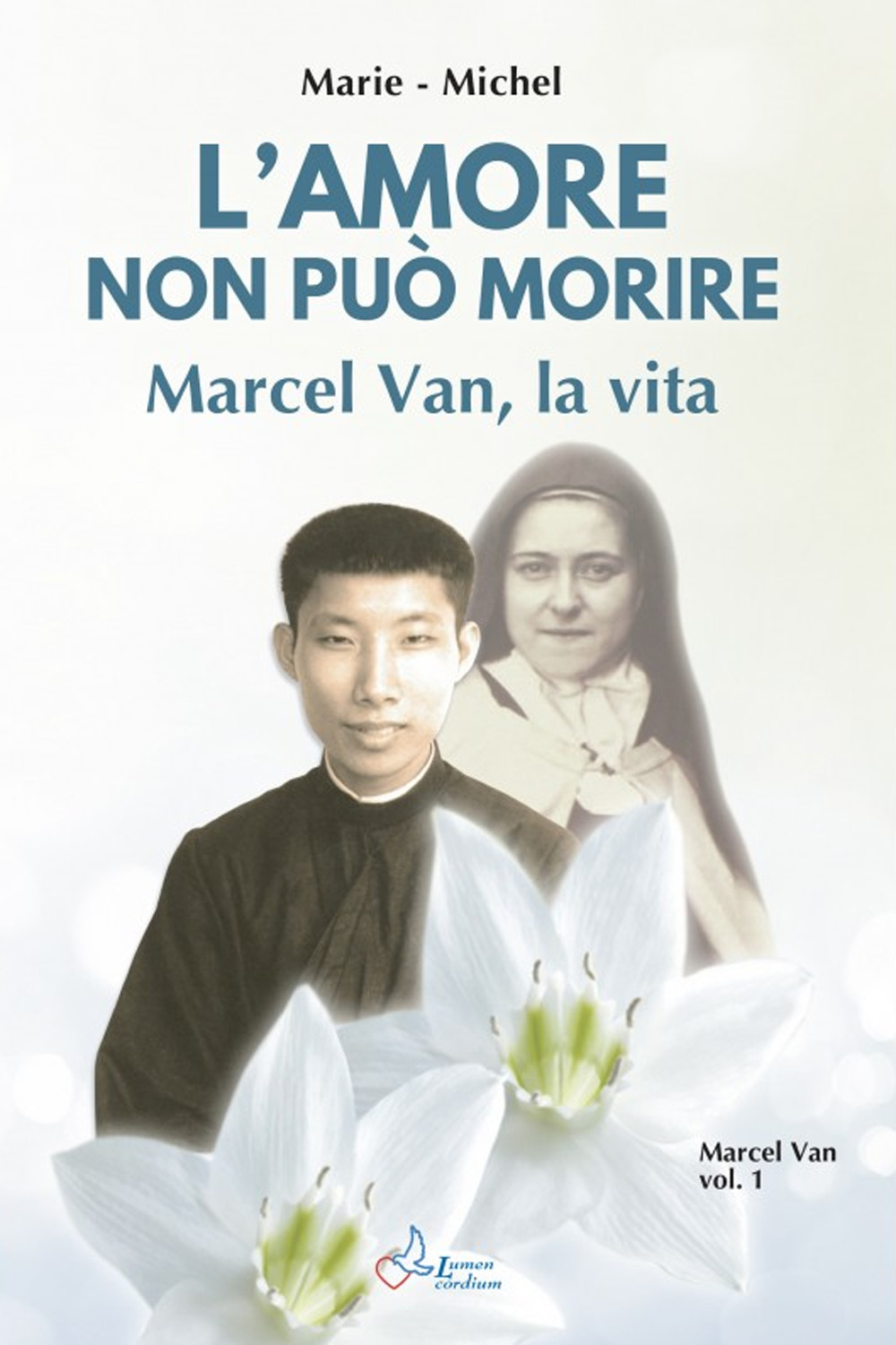 Amore non può morire. Marcel Van, la vita. Vol. 1