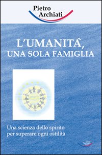 L'umanità, una sola famiglia. Una scienza dello spirito per superare ogni ostilità