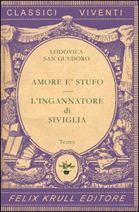 Teatro. Vol. 1: Amore è stufo-L'ingannatore di Siviglia