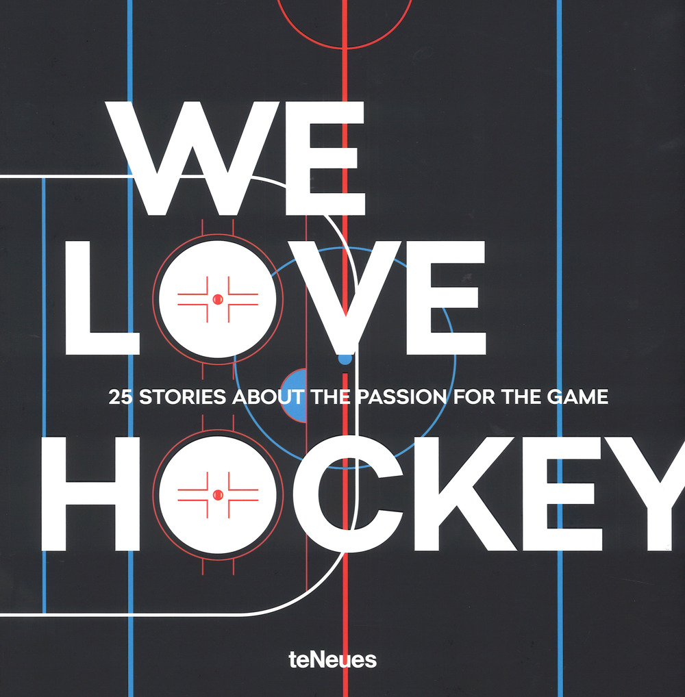 We love hockey. 25 stories about the passion for the game. Ediz. inglese, tedesca e russa