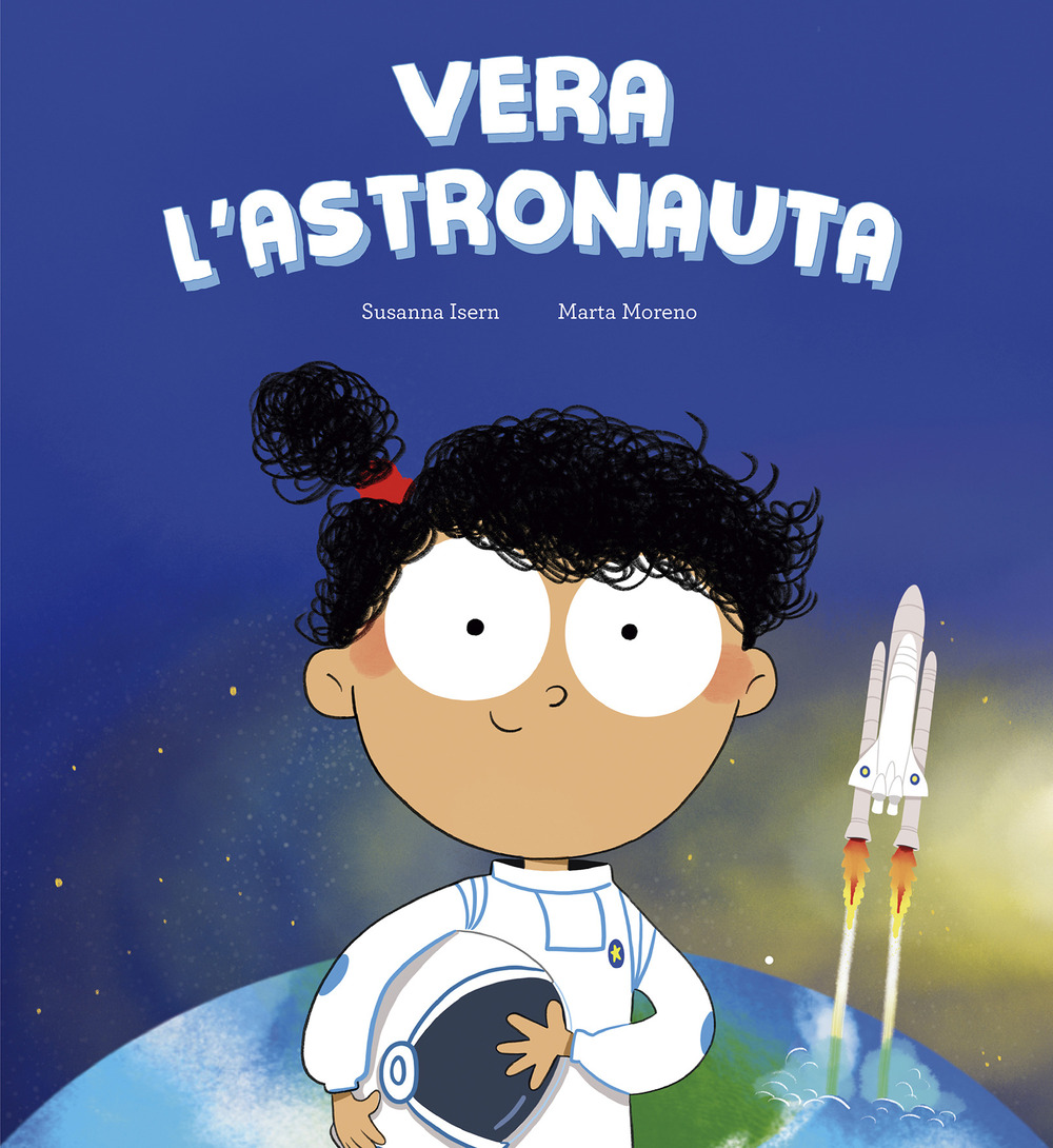 Vera l'astronauta. Ediz. illustrata