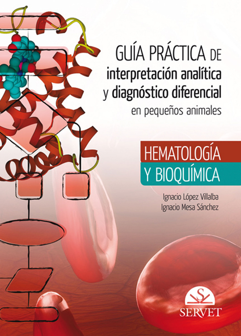 Guía práctica de interpretación analítica y diagnóstico diferencial en pequeños animales. Hematología y bioquímica