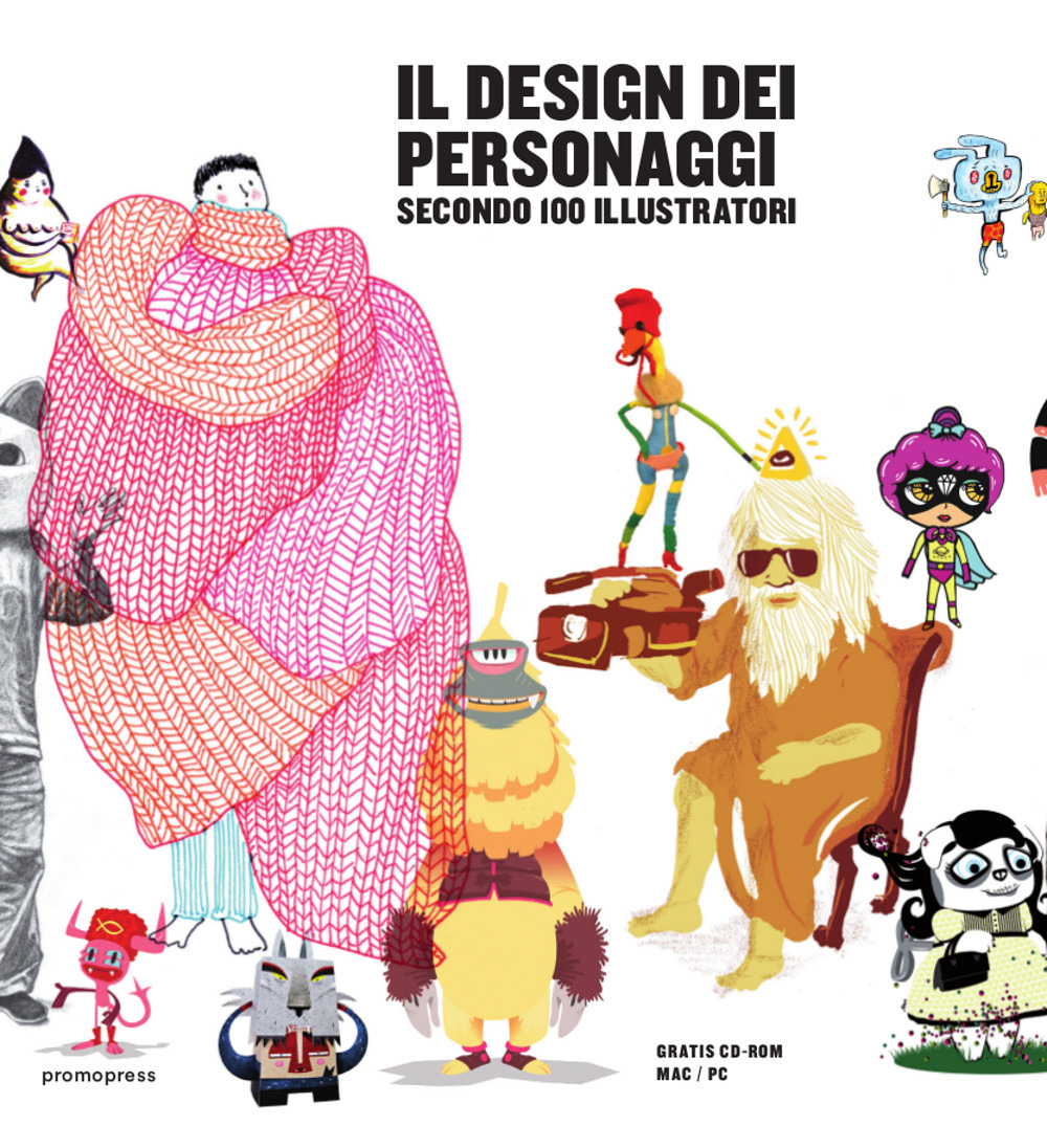 Il design dei personaggi secondo 100 illustratori. Ediz. illustrata