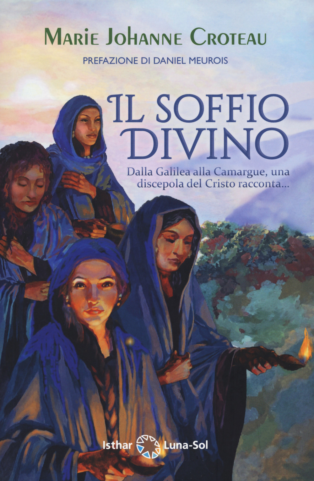 Il soffio divino. Dalla Galilea alla Camargue, una discepola del Cristo racconta...