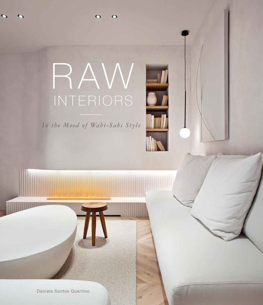 Raw interiors. In the mood of wabi-sabi style. Ediz. illustrata