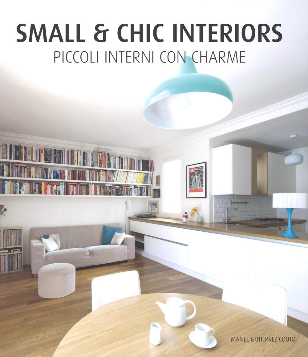 Small & chic interiors. Piccoli interni con charme. Ediz. inglese, tedesca, francese e spagnola