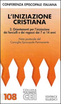 L'iniziazione cristiana. Vol. 2: Orientamenti per l'Iniziazione dei fanciulli e dei ragazzi dai 7 ai 14 anni