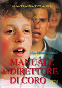 Manuale del direttore di coro. La musica corale