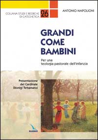 Grandi come bambini. Per una teologia pastorale dell'infanzia