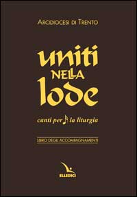 Uniti nella lode. Canti per la liturgia. Libro degli accompagnamenti