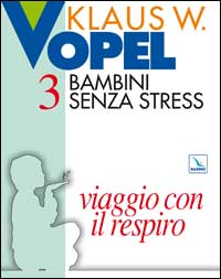 Bambini senza stress. Vol. 3: Viaggio con il respiro