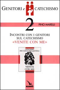 Genitori e catechismo. Vol. 2: Incontri con i genitori sul catechismo «Venite con me»