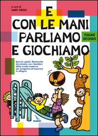 E con le mani parliamo e giochiamo. Esercizi, giochi, filastrocche da mimare con i bambini della scuola materna. Vol. 2