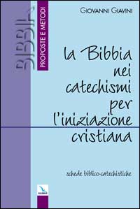 La Bibbia nei catechismi per l'iniziazione cristiana. Schede biblico-catechistiche