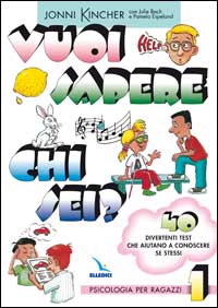 Vuoi sapere chi sei? Psicologia per ragazzi. Vol. 1: 40 divertenti test che aiutano a conoscere se stessi