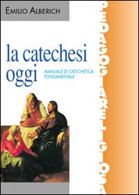 La catechesi oggi. Manuale di catechetica fondamentale