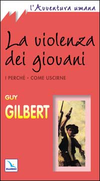 La violenza dei giovani. I perché. Come uscirne