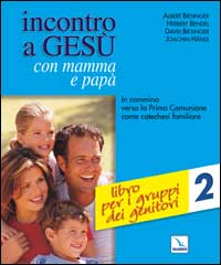 Incontro a Gesù con mamma e papà. In cammino verso la prima comunione come catechesi familiare. Vol. 2: Libro per i gruppi dei genitori