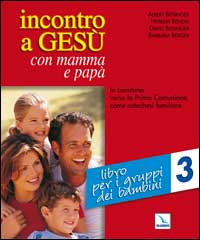 Incontro a Gesù con mamma e papà. In cammino verso la prima comunione come catechesi familiare. Vol. 3: Libro per i gruppi dei bambini