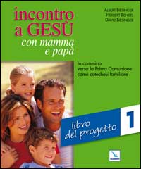 Incontro a Gesù con mamma e papà. In cammino verso la prima comunione come catechesi familiare. Vol. 1: Libro del progetto