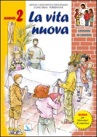 Catechesi in cantiere. Vol. 2: La vita nuova. Verso la messa di prima comunione. Guida per laboratori di catechesi