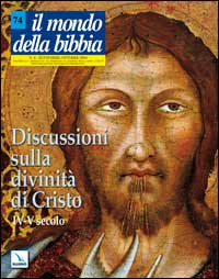 Il mondo della Bibbia (2004). Vol. 4: Discussioni sulla divinità di Cristo. IV-V secolo