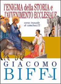 L'enigma della storia e l'avvenimento ecclesiale. Corso inusuale di catechesi. Vol. 2