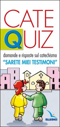 Catequiz. Vol. 3: Domande e risposte sul catechismo «Sarete miei testimoni»