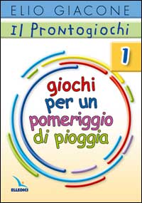 Il prontogiochi. Vol. 1: Giochi per un pomeriggio di pioggia